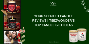 Your Scented Candle Reviews to Teezwonder’s Top Candle Gift Ideas